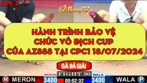 Hành Trình Bảo Vệ Chức Vô Địch Cup Của AZ888 Tại CPC1 18/07/2024