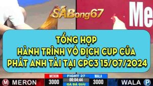 Tổng Hợp Hành Trình Vô Địch Cup Của Anh Phát Anh Tài CPC3 15/07/2024