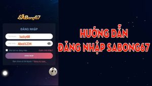 Hướng Dẫn Đăng Nhập Sabong67 Nhanh Chóng