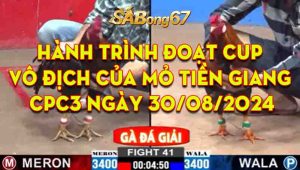 Hành Trình Đoạt Cup Vô Địch Của Mỏ Tiền Giang CPC2 Ngày 30/08/2024